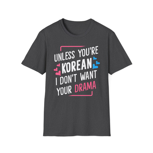 Unless You're Korean I Don't Want Your Drama Unisex T-Shirt